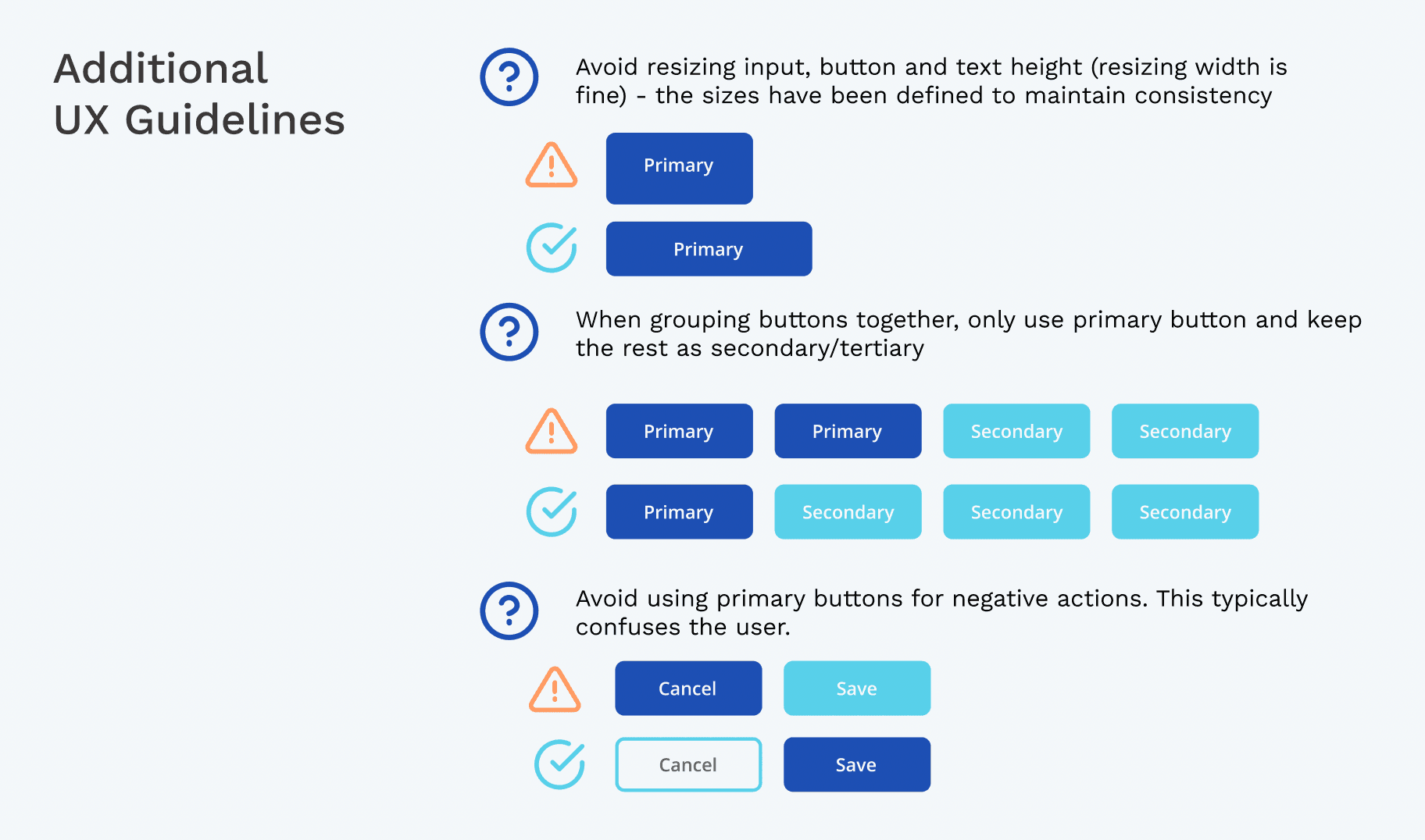 Tip 1: Avoid resizing input, button, and text height (but resizing the width is fine). The sizes have been defined to maintain consistency. Tip 2: When grouping buttons together, only use primary button and keep the rest as secondary/tertiary. Tip 3: Avoid using primary colors for negative actions. This typically confuses the user.
